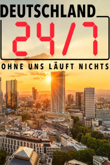Deutschland 24/7 - Ohne uns läuft nichts!