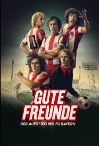 Gute Freunde - Der Aufstieg des FC Bayern Cover, Gute Freunde - Der Aufstieg des FC Bayern Poster