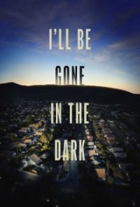 Cover I'll Be Gone in the Dark, Poster I'll Be Gone in the Dark