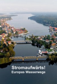 Cover Stromaufwärts! - Europas Wasserwege, Stromaufwärts! - Europas Wasserwege