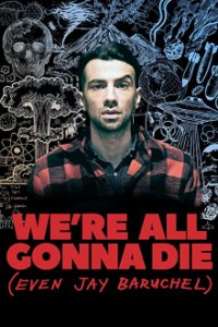 Cover We're All Gonna Die (Even Jay Baruchel), We're All Gonna Die (Even Jay Baruchel)